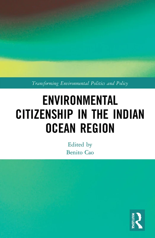 Environmental Citizenship in the Indian Ocean Region (Transforming Environmental Politics and Policy)