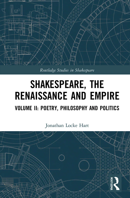 Shakespeare, the Renaissance and Empire: Volume II: Poetry, Philosophy and Politics: 2 (Routledge Studies in Shakespeare)