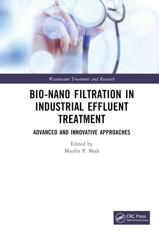 Bio-Nano Filtration in Industrial Effluent Treatment: Advanced and Innovative Approaches (Wastewater Treatment and Research)