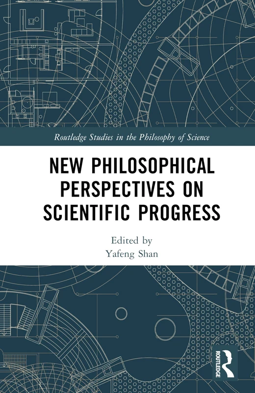 Routledge New Philosophical Perspectives on Scientific Progress