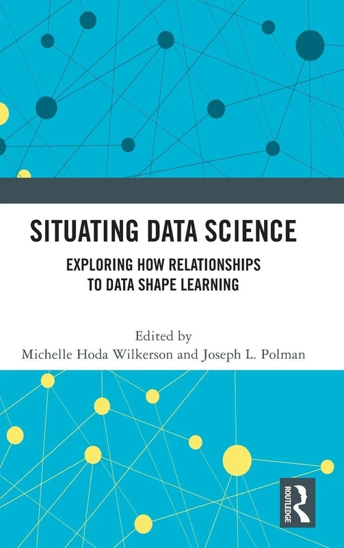 Situating Data Science: Exploring How Relationships to Data Shape Learning