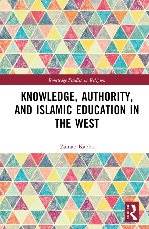 Routledge - Knowledge, Authority, and Islamic Education in the West