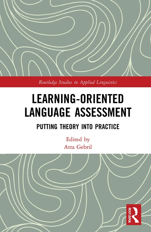 Learning-Oriented Language Assessment: Putting Theory into Practice (Routledge Studies in Applied Linguistics)