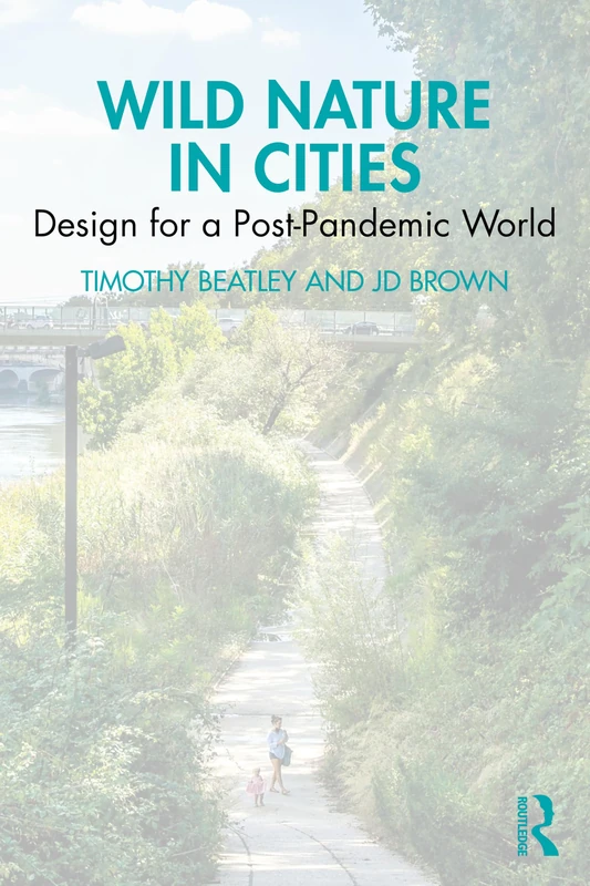 Wild Nature in Cities: Design for a Post-Pandemic World - Routledge