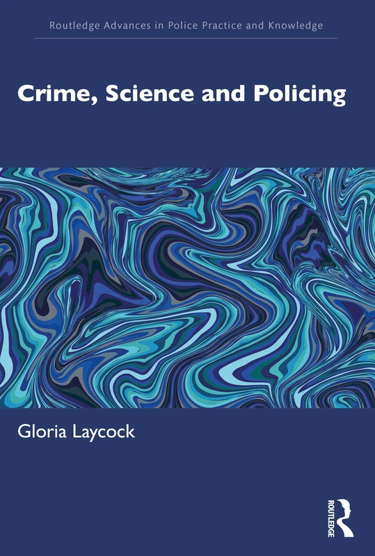 Crime, Science and Policing (Routledge Advances in Police Practice and Knowledge) - Image 1