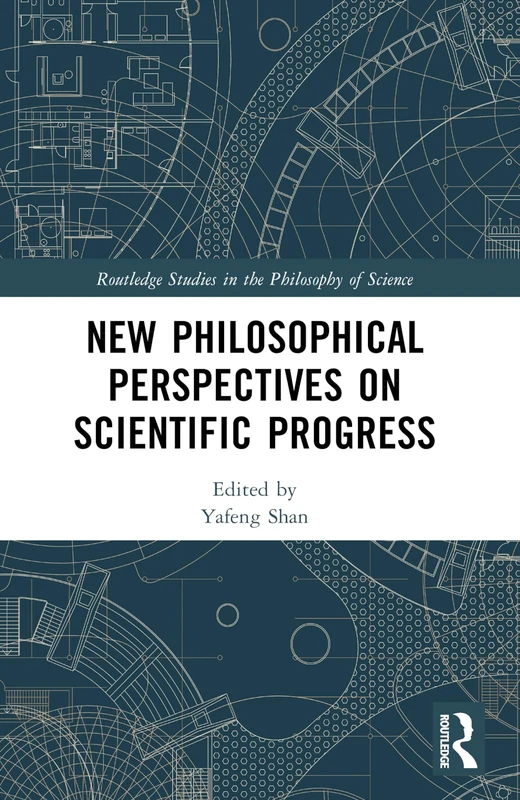 New Philosophical Perspectives on Scientific Progress (Routledge Studies in the Philosophy of Science)