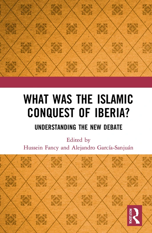 Routledge - What Was the Islamic Conquest of Iberia? Book