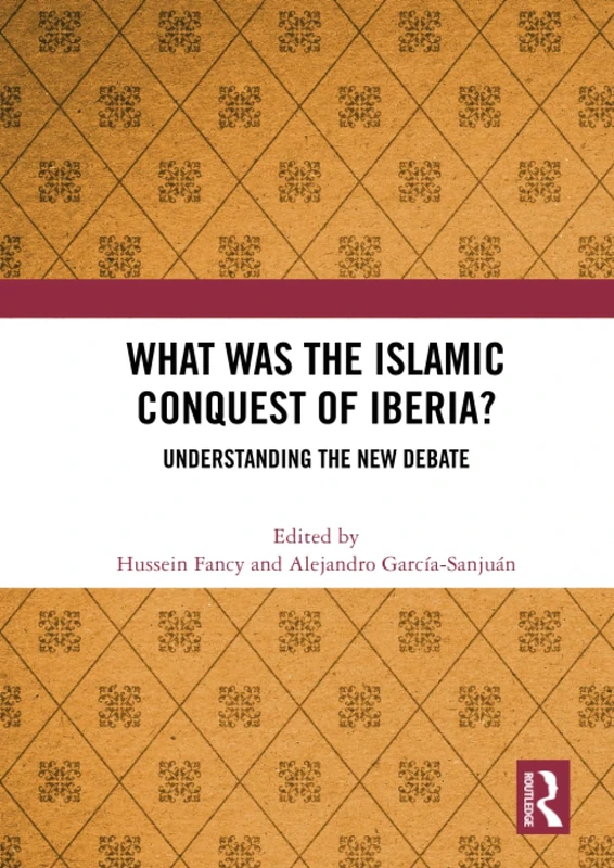 What Was the Islamic Conquest of Iberia?: Understanding the New Debate