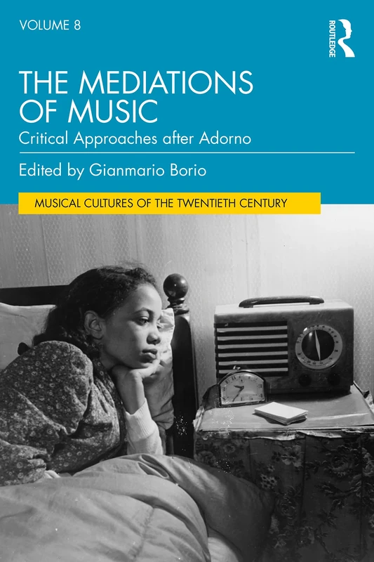 The Mediations of Music: Critical Approaches after Adorno (Musical Cultures of the Twentieth Century)