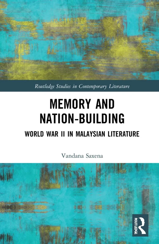 Routledge Memory and Nation-Building: WWII in Malaysian Literature