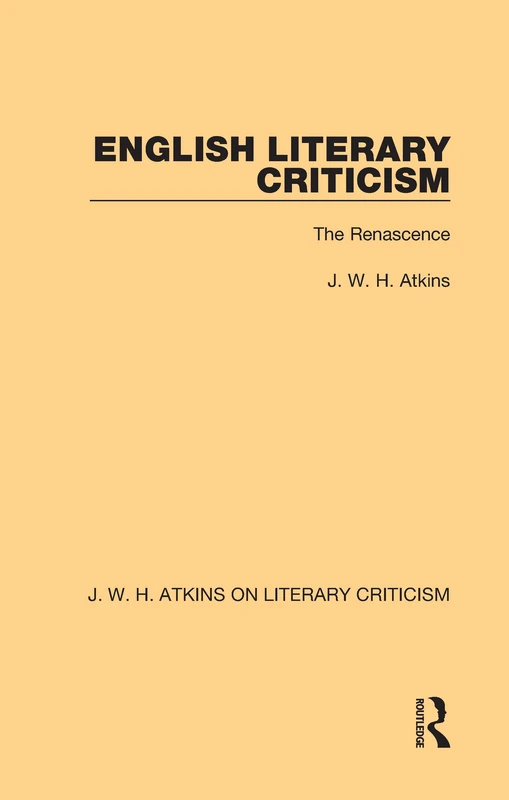 English Literary Criticism: The Renascence: 4 (J. W. H. Atkins on Literary Criticism)