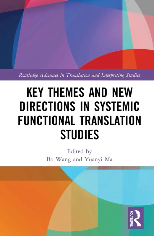 Key Themes and New Directions in Systemic Functional Translation Studies (Routledge Advances in Translation and Interpreting Studies)