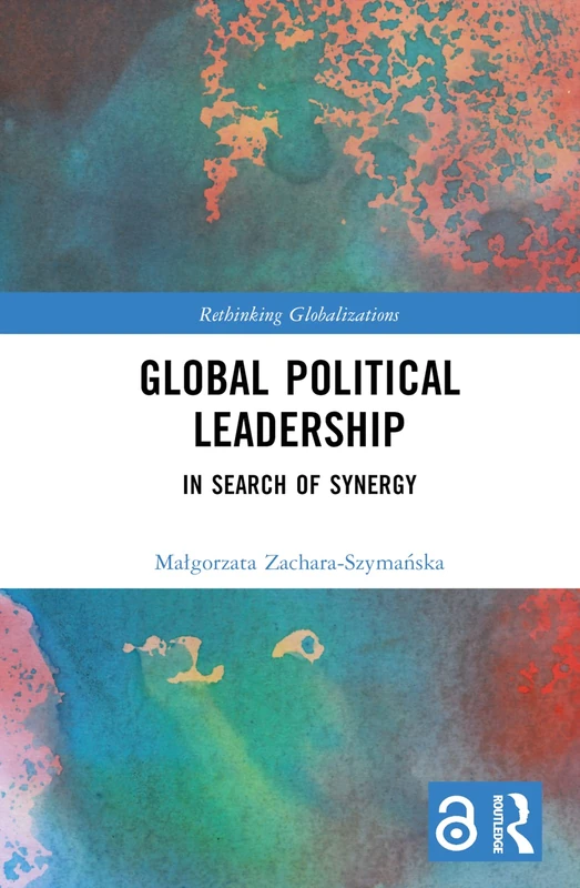 Global Political Leadership: In Search of Synergy (Rethinking Globalizations)
