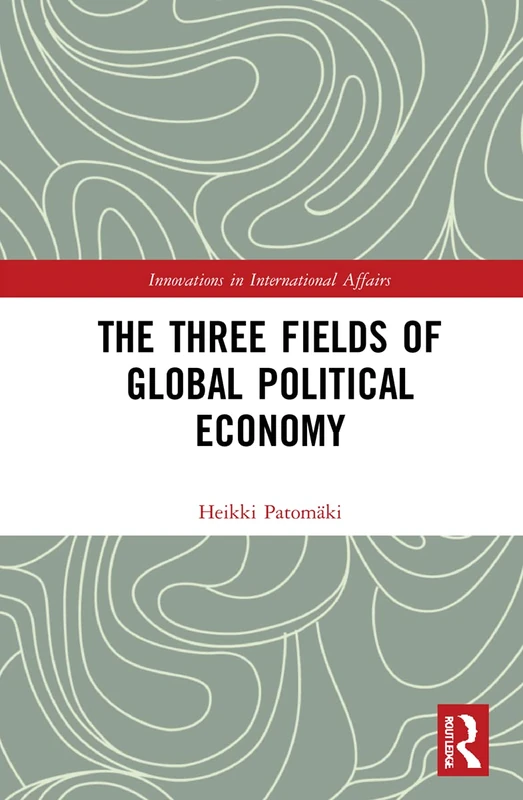 Routledge - The Three Fields of Global Political Economy Book