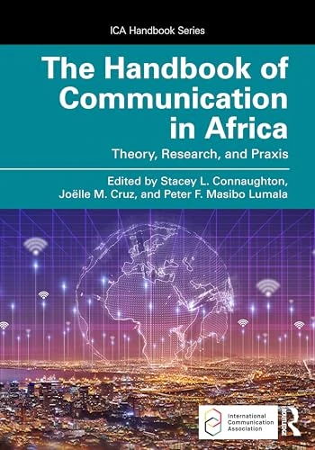 The Handbook of Communication in Africa: Theory, Research, and Praxis (ICA Handbook Series)