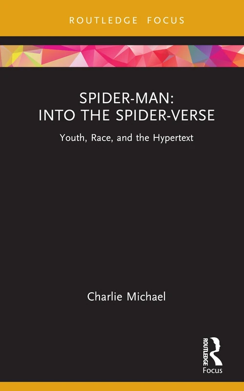 Spider-Man: Into the Spider-Verse: Youth, Race, and the Hypertext (Cinema and Youth Cultures)