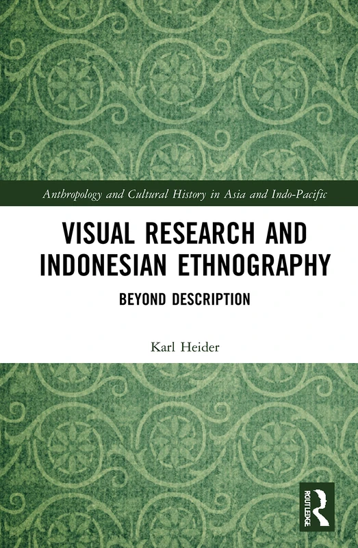 Visual Research and Indonesian Ethnography: Beyond Description (Anthropology and Cultural History in Asia and the Indo-Pacific)