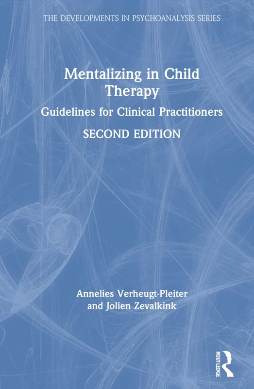 Mentalizing in Child Therapy: Guidelines for Clinical Practitioners (The Developments in Psychoanalysis Series)