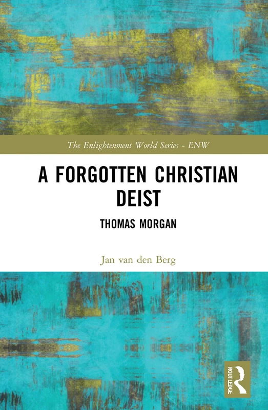 A Forgotten Christian Deist: Thomas Morgan (The Enlightenment World) - Image 1