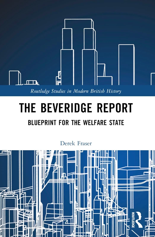 The Beveridge Report: Blueprint for the Welfare State (Routledge Studies in Modern British History) - Image 1