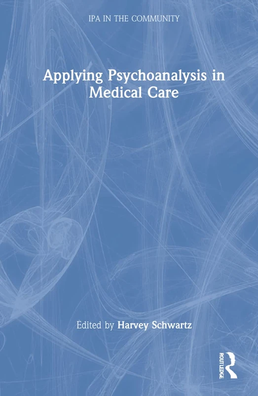 Routledge - Applying Psychoanalysis in Medical Care Book