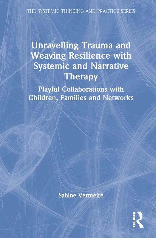 Routledge Unravelling Trauma and Weaving Resilience Book