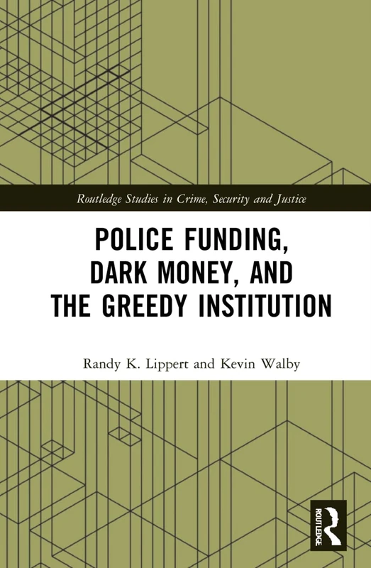 Routledge Police Funding, Dark Money, and the Greedy Institution