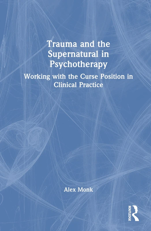 Trauma and the Supernatural in Psychotherapy: Working with the Curse Position in Clinical Practice