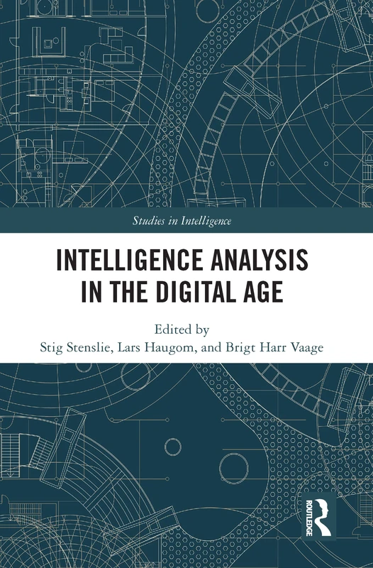 Intelligence Analysis in the Digital Age (Studies in Intelligence)