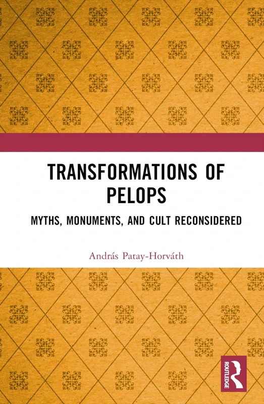 Routledge - Transformations of Pelops: Myths, Monuments, and Cult