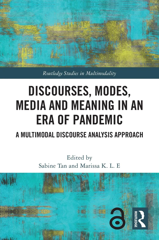 Discourses, Modes, Media and Meaning in an Era of Pandemic: A Multimodal Discourse Analysis Approach (Routledge Studies in Multimodality)