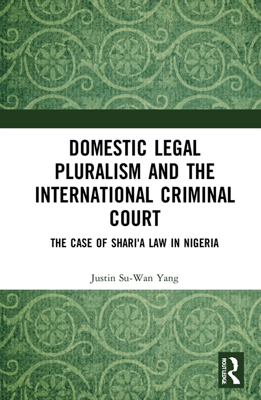 Domestic Legal Pluralism and the International Criminal Court: The Case of Shari'a Law in Nigeria