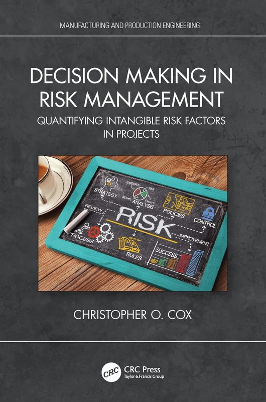 Decision Making in Risk Management: Quantifying Intangible Risk Factors in Projects (Manufacturing and Production Engineering)