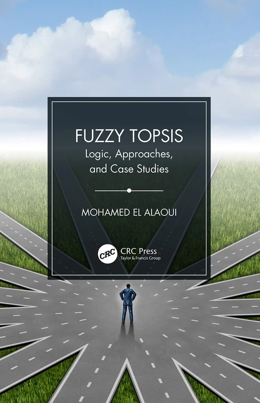 CRC Press Fuzzy TOPSIS: Logic, Approaches, and Case Studies - Image 1