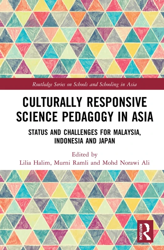 Culturally Responsive Science Pedagogy in Asia: Status and Challenges for Malaysia, Indonesia and Japan (Routledge Series on Schools and Schooling in Asia)