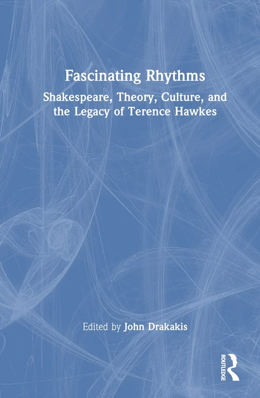 Routledge - Fascinating Rhythms: Shakespeare and Terence Hawkes