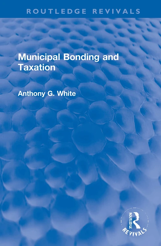 Municipal Bonding and Taxation (Routledge Revivals) - Image 1
