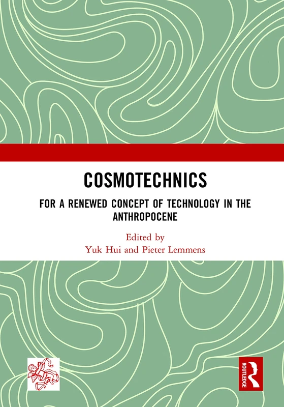Cosmotechnics: For a Renewed Concept of Technology in the Anthropocene (Angelaki: New Work in the Theoretical Humanities)