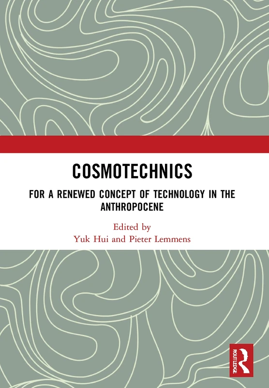 Cosmotechnics: For a Renewed Concept of Technology in the Anthropocene (Angelaki: New Work in the Theoretical Humanities)