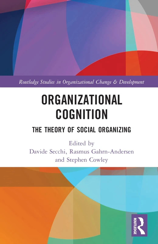 Organizational Cognition: The Theory of Social Organizing (Routledge Studies in Organizational Change & Development)