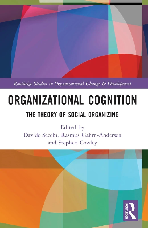 Organizational Cognition: The Theory of Social Organizing (Routledge Studies in Organizational Change & Development)