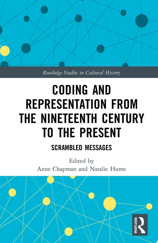 Coding and Representation from the Nineteenth Century to the Present: Scrambled Messages (Routledge Studies in Cultural History)