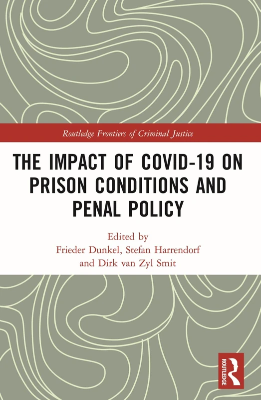 The Impact of Covid-19 on Prison Conditions and Penal Policy (Routledge Frontiers of Criminal Justice)