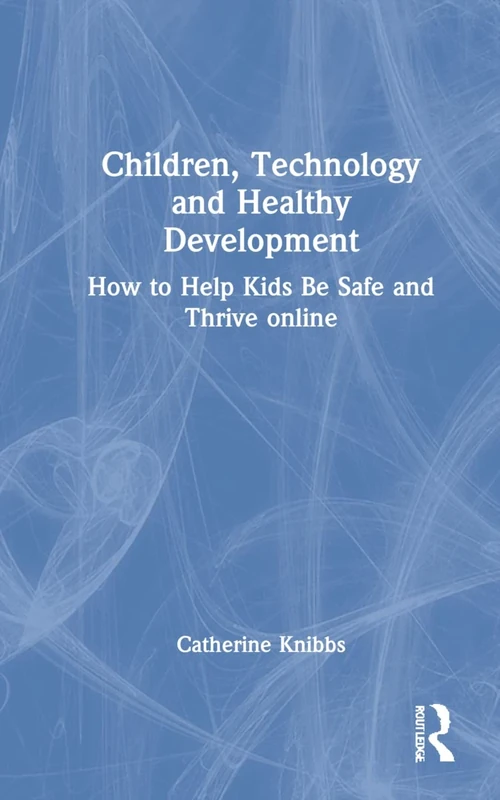 Children, Technology and Healthy Development: How to Help Kids be Safe and Thrive Online