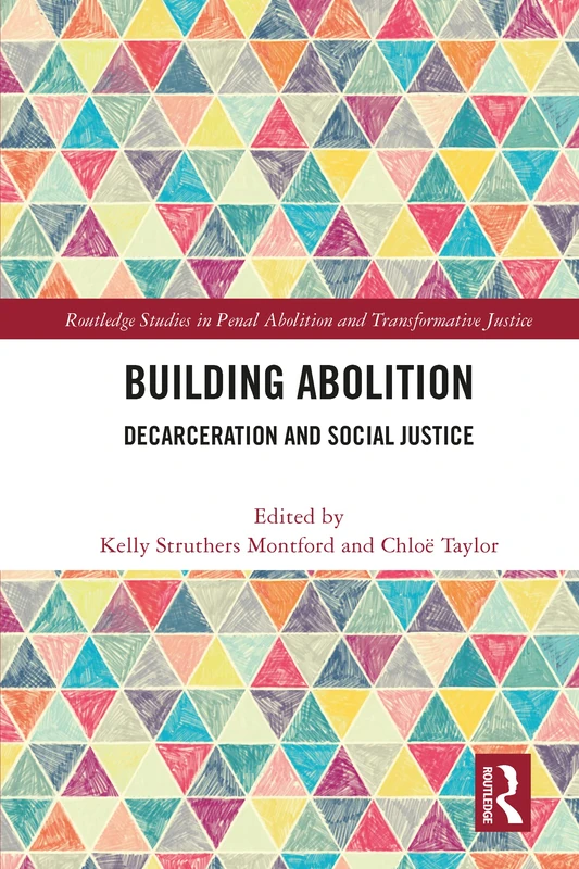 Building Abolition: Decarceration and Social Justice (Routledge Studies in Penal Abolition and Transformative Justice)