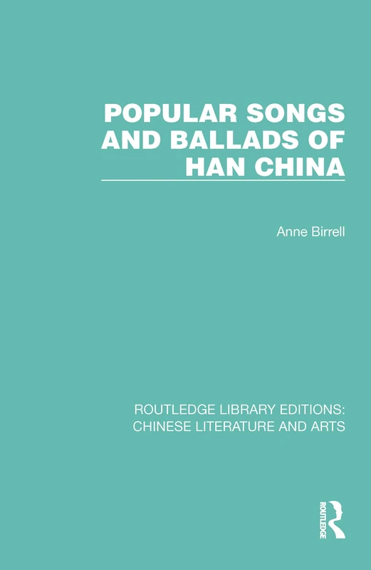 Routledge Popular Songs and Ballads of Han China - Book 18