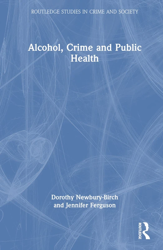 Routledge Alcohol, Crime and Public Health - Academic Book