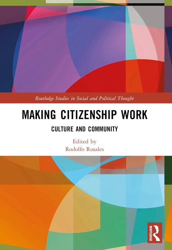 Making Citizenship Work: Culture and Community (Routledge Studies in Social and Political Thought)