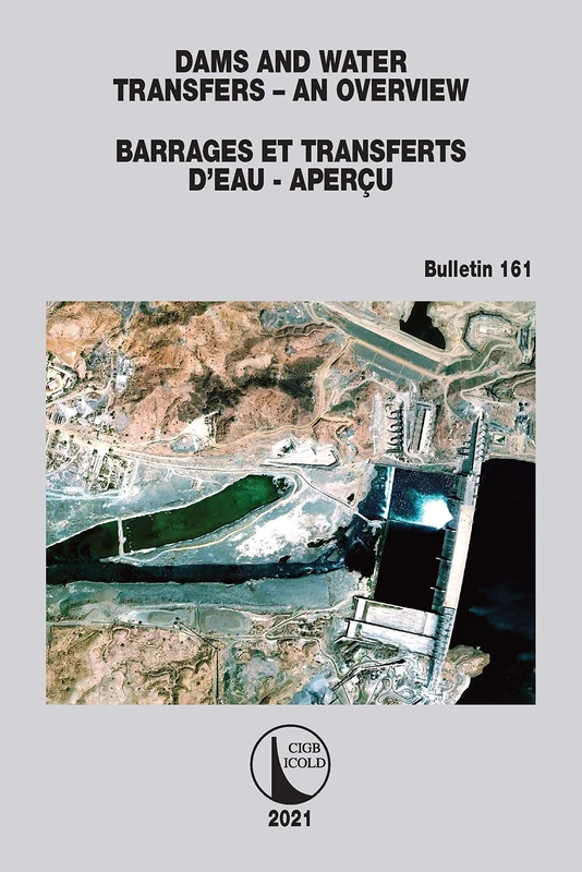 Dams and Water Transfers – An Overview / Barrages et Transferts d’Eau - Aperçu: An Overview / Aperçu: 161 (ICOLD Bulletins Series)