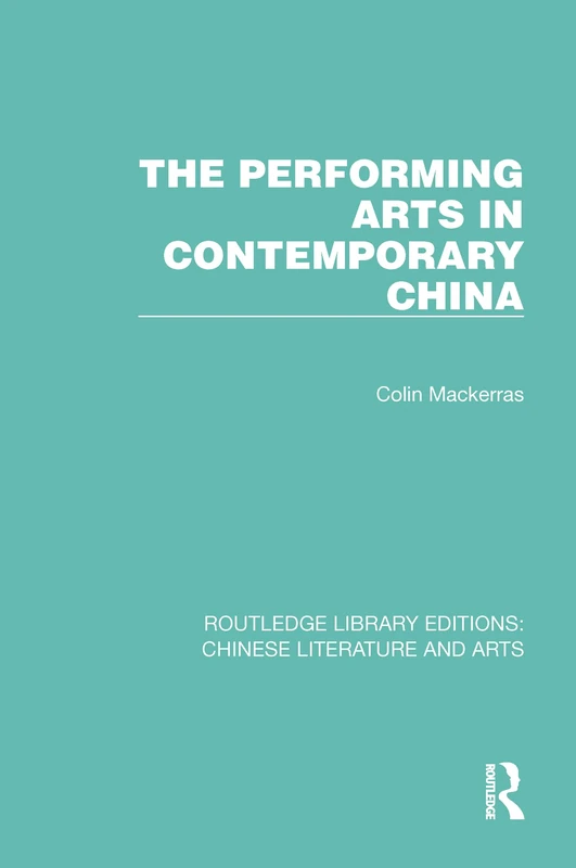 The Performing Arts in Contemporary China: 17 (Routledge Library Editions: Chinese Literature and Arts)